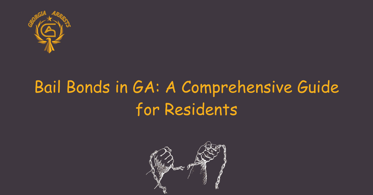 Bail Bonds in GA: A Comprehensive Guide for Residents