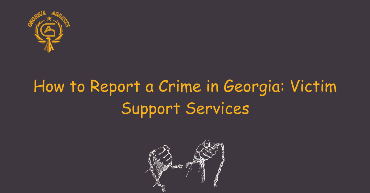 How to Report a Crime in Georgia: Victim Support Services