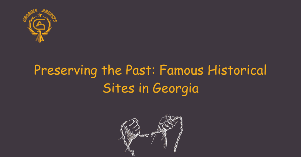 Preserving the Past: Famous Historical Sites in Georgia