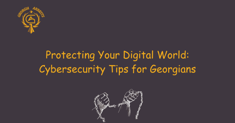 Protecting Your Digital World: Cybersecurity Tips for Georgians