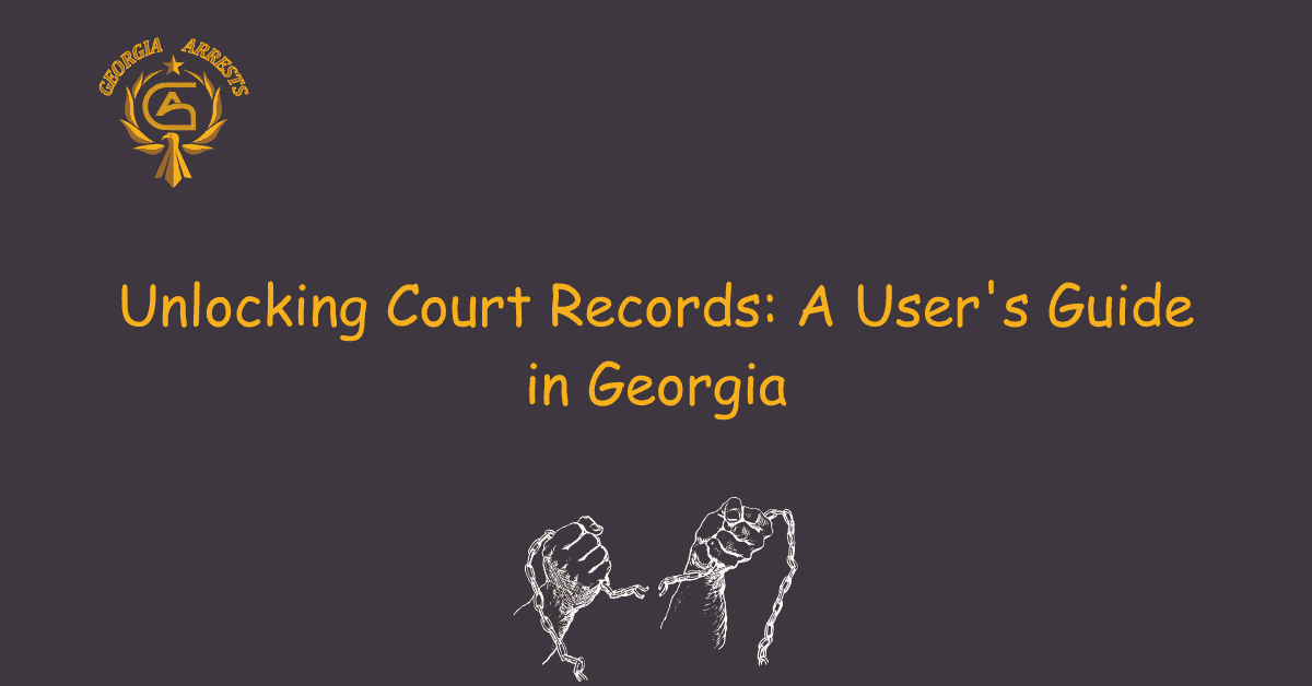 Unlocking Court Records: A User's Guide in Georgia